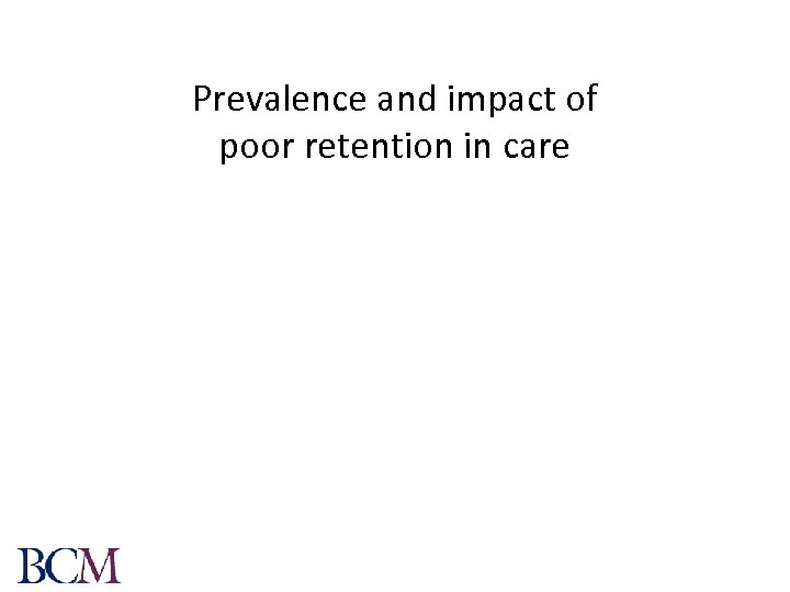 Prevalence and impact of poor retention in care 