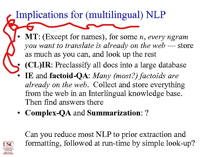 Implications for (multilingual) NLP • MT: (Except for names), for some n, every ngram