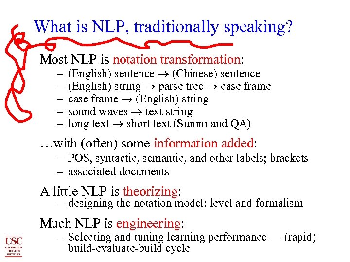 What is NLP, traditionally speaking? Most NLP is notation transformation: – – – (English)