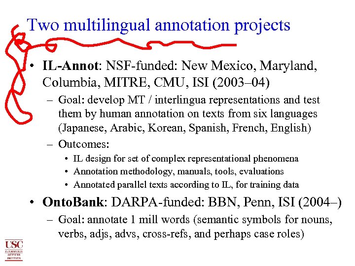 Two multilingual annotation projects • IL-Annot: NSF-funded: New Mexico, Maryland, Columbia, MITRE, CMU, ISI
