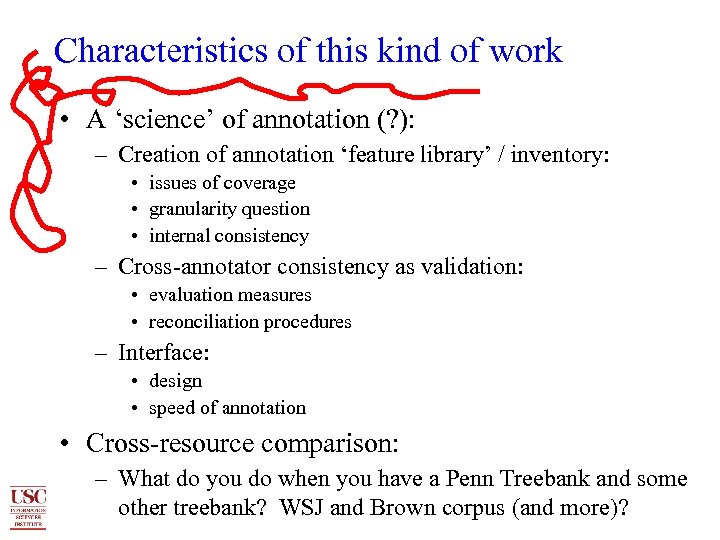 Characteristics of this kind of work • A ‘science’ of annotation (? ): –
