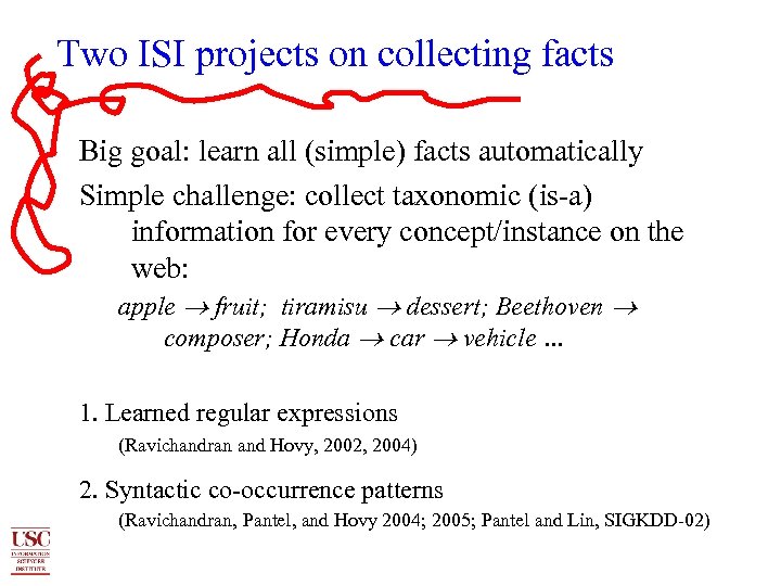 Two ISI projects on collecting facts Big goal: learn all (simple) facts automatically Simple