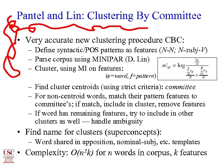 Pantel and Lin: Clustering By Committee • Very accurate new clustering procedure CBC: –