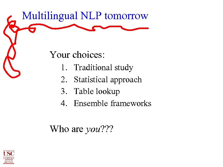 Multilingual NLP tomorrow Your choices: 1. 2. 3. 4. Traditional study Statistical approach Table