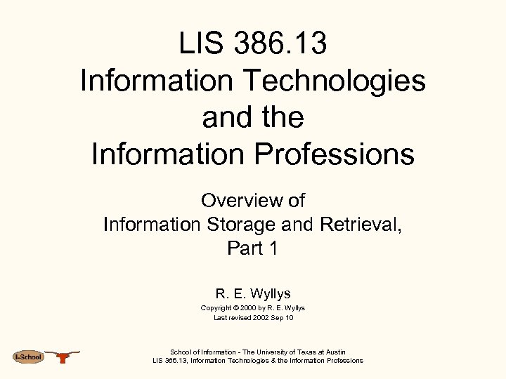 LIS 386. 13 Information Technologies and the Information Professions Overview of Information Storage and