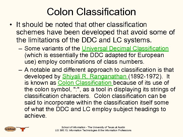 Colon Classification • It should be noted that other classification schemes have been developed