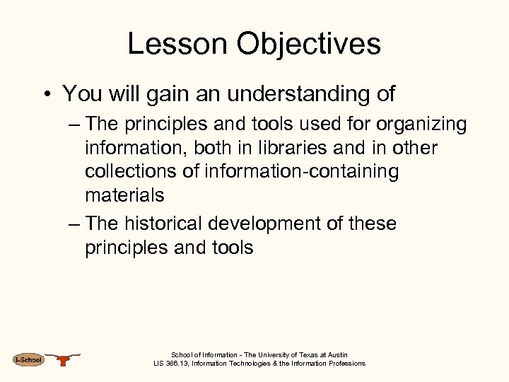 Lesson Objectives • You will gain an understanding of – The principles and tools