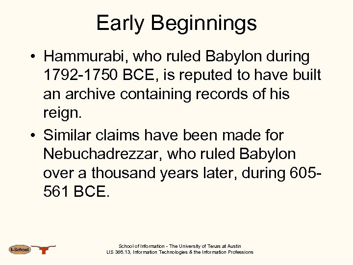 Early Beginnings • Hammurabi, who ruled Babylon during 1792 -1750 BCE, is reputed to