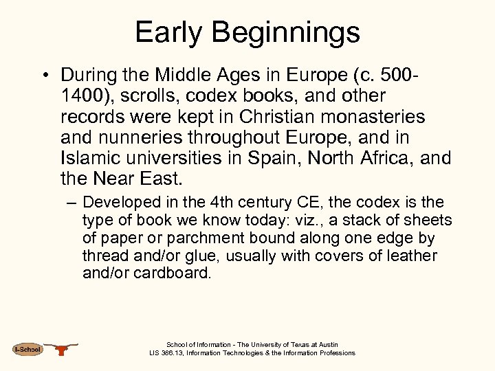 Early Beginnings • During the Middle Ages in Europe (c. 5001400), scrolls, codex books,