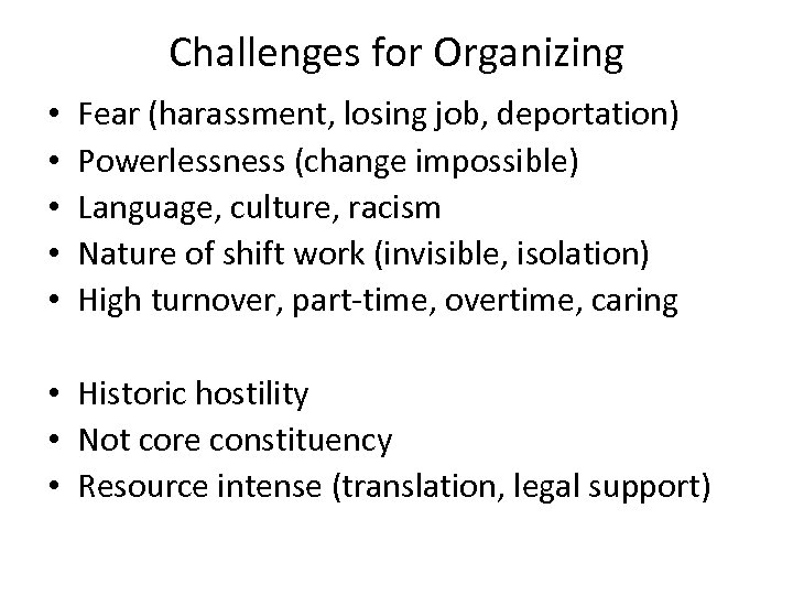 Challenges for Organizing • • • Fear (harassment, losing job, deportation) Powerlessness (change impossible)