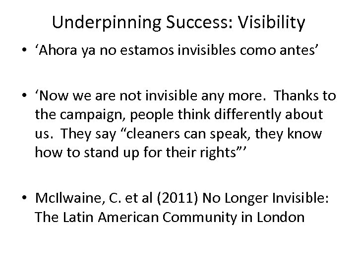 Underpinning Success: Visibility • ‘Ahora ya no estamos invisibles como antes’ • ‘Now we