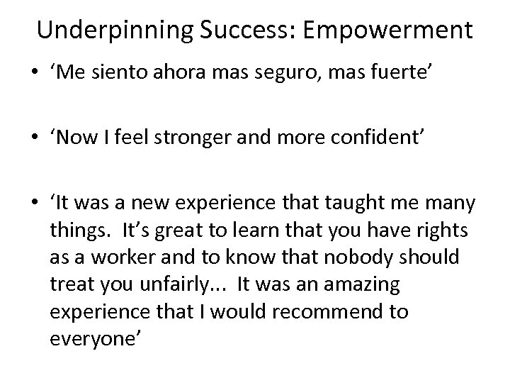 Underpinning Success: Empowerment • ‘Me siento ahora mas seguro, mas fuerte’ • ‘Now I