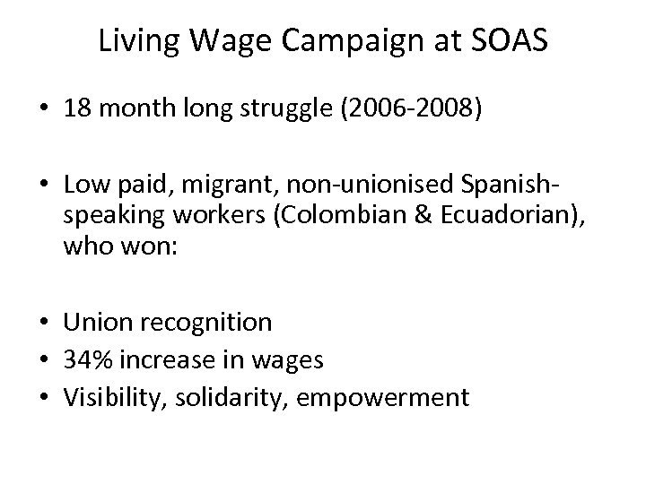 Living Wage Campaign at SOAS • 18 month long struggle (2006 -2008) • Low