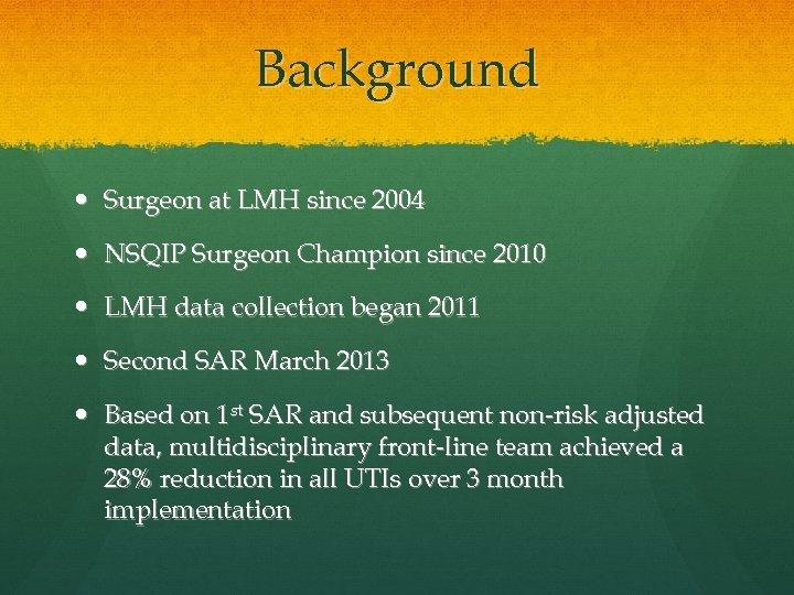 Background Surgeon at LMH since 2004 NSQIP Surgeon Champion since 2010 LMH data collection