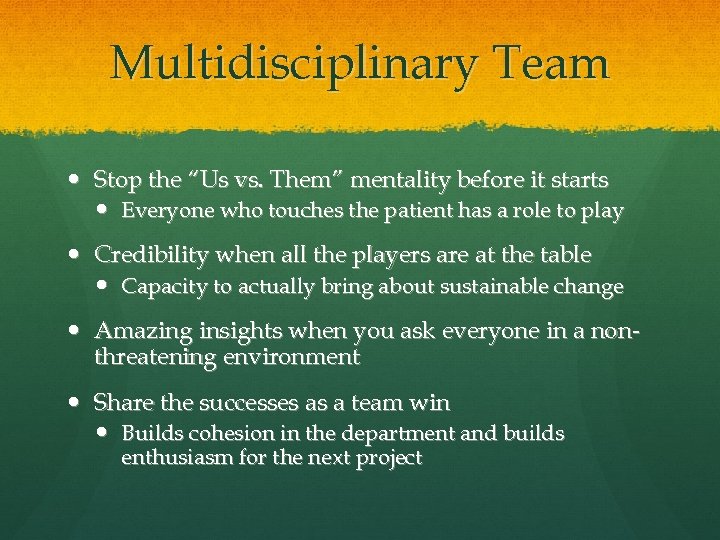 Multidisciplinary Team Stop the “Us vs. Them” mentality before it starts Everyone who touches