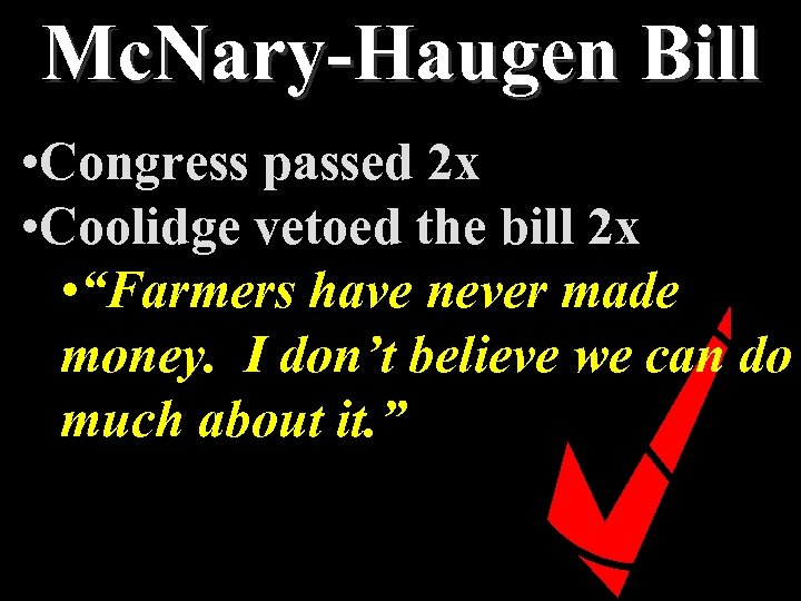 Mc. Nary-Haugen Bill • Congress passed 2 x • Coolidge vetoed the bill 2