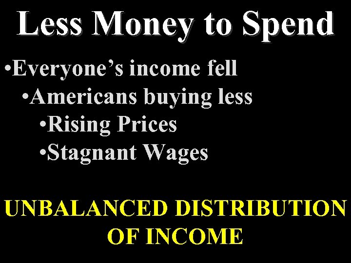 Less Money to Spend • Everyone’s income fell • Americans buying less • Rising