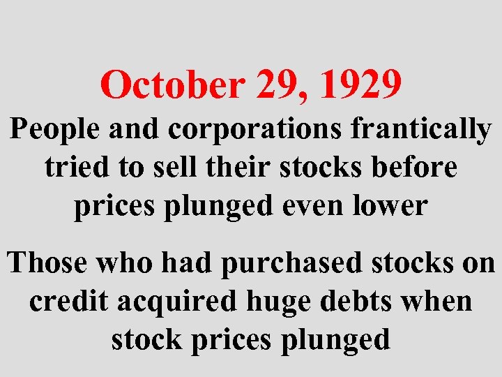 October 29, 1929 People and corporations frantically tried to sell their stocks before prices