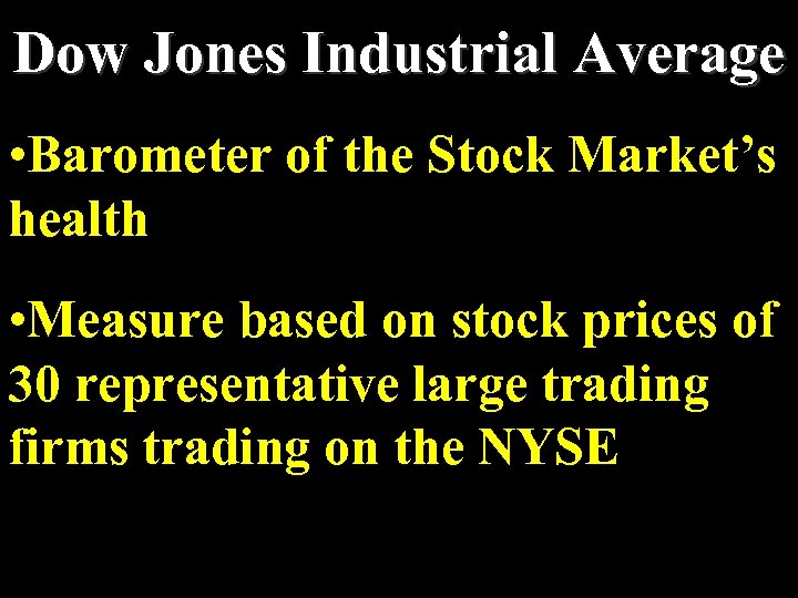 Dow Jones Industrial Average • Barometer of the Stock Market’s health • Measure based