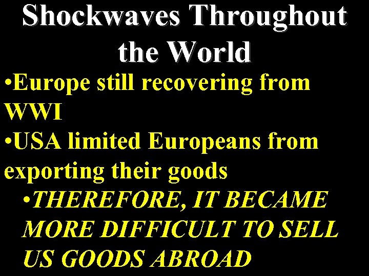 Shockwaves Throughout the World • Europe still recovering from WWI • USA limited Europeans