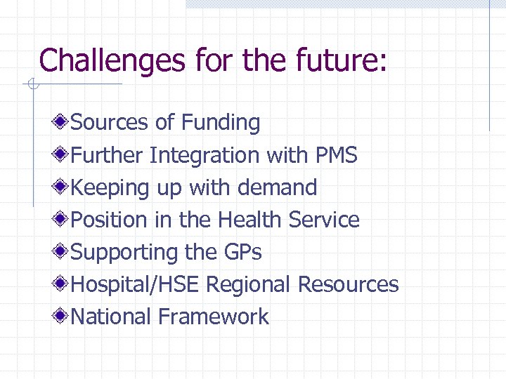 Challenges for the future: Sources of Funding Further Integration with PMS Keeping up with