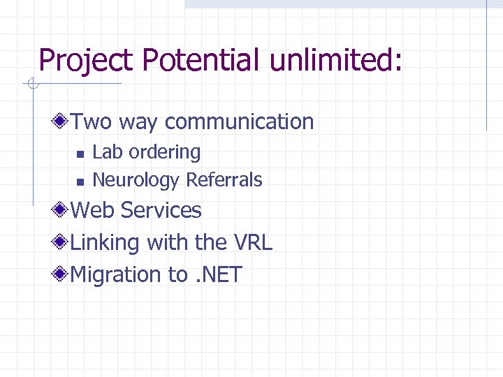 Project Potential unlimited: Two way communication n n Lab ordering Neurology Referrals Web Services