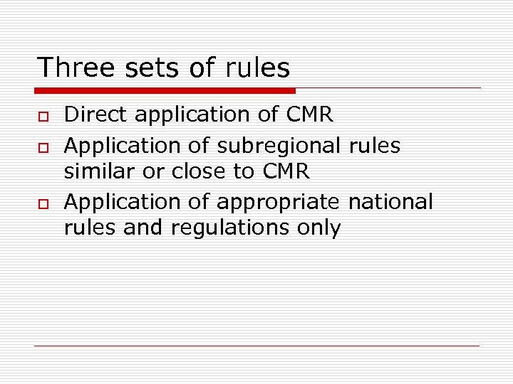 Three sets of rules o o o Direct application of CMR Application of subregional