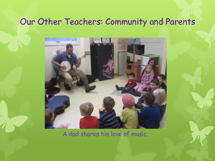 Our Other Teachers: Community and Parents A dad shares his love of music. 