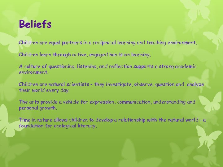 Beliefs Children are equal partners in a reciprocal learning and teaching environment. Children learn