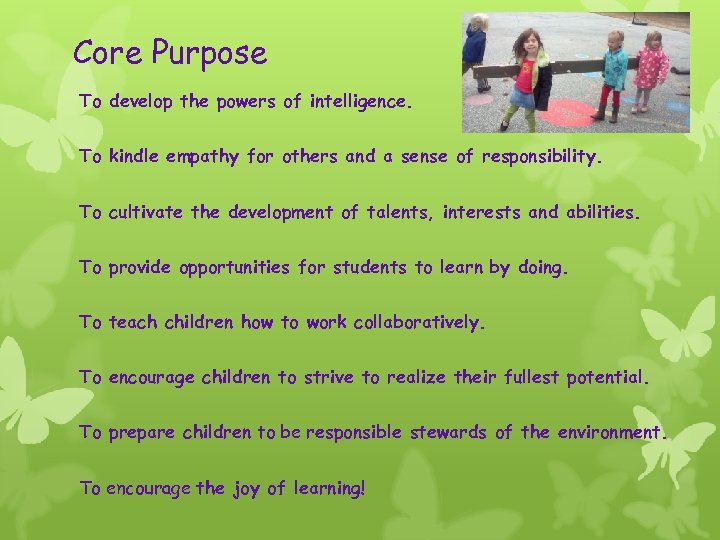 Core Purpose To develop the powers of intelligence. To kindle empathy for others and