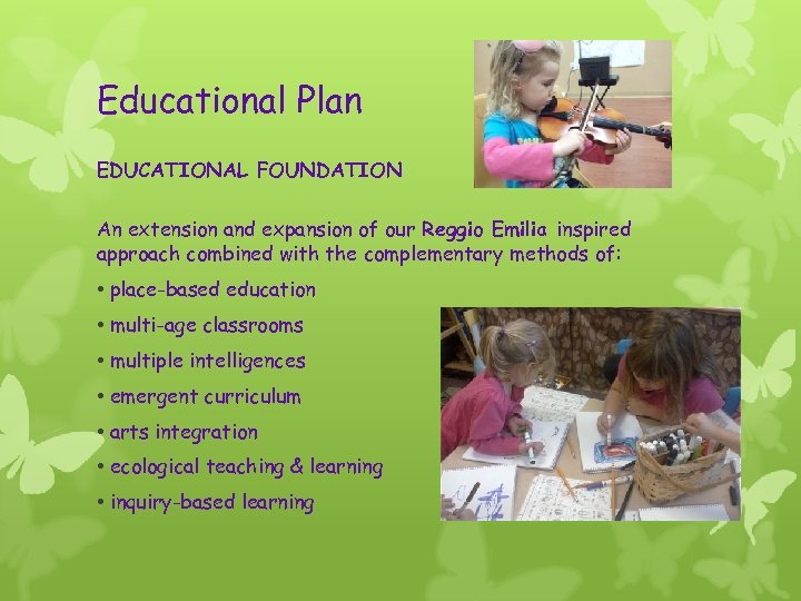 Educational Plan EDUCATIONAL FOUNDATION An extension and expansion of our Reggio Emilia inspired approach