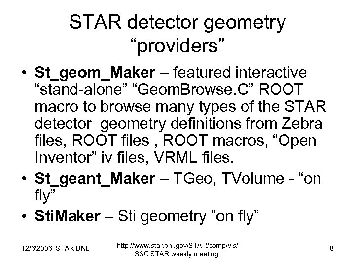 STAR detector geometry “providers” • St_geom_Maker – featured interactive “stand-alone” “Geom. Browse. C” ROOT