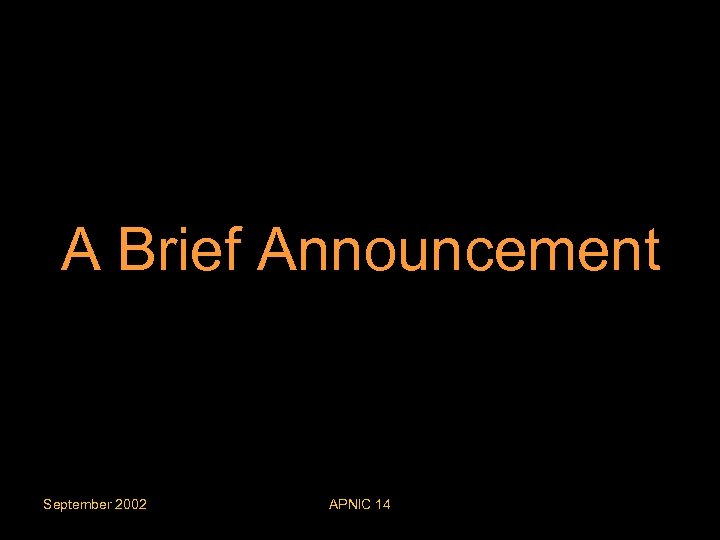 A Brief Announcement September 2002 APNIC 14 