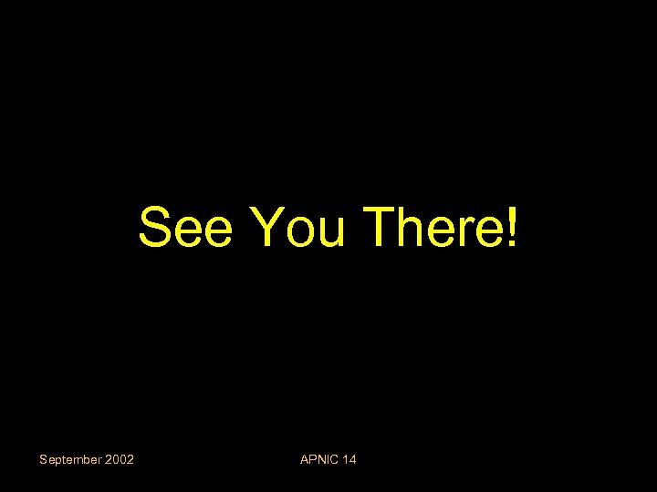 See You There! September 2002 APNIC 14 