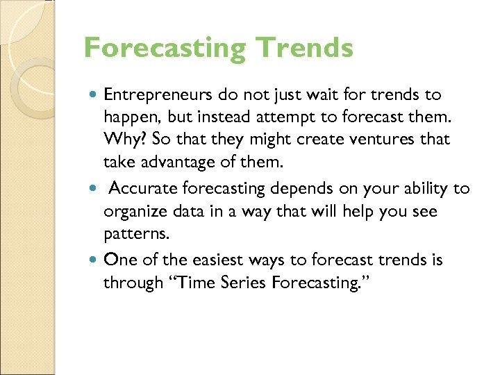 Forecasting Trends Entrepreneurs do not just wait for trends to happen, but instead attempt