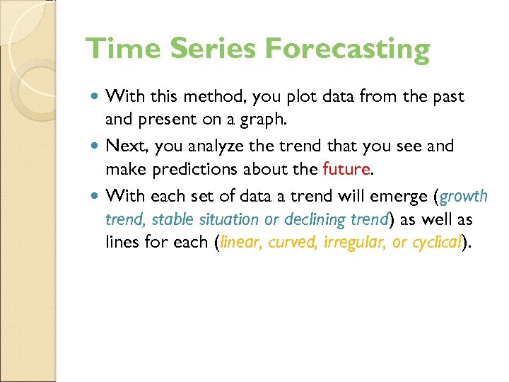 Time Series Forecasting With this method, you plot data from the past and present