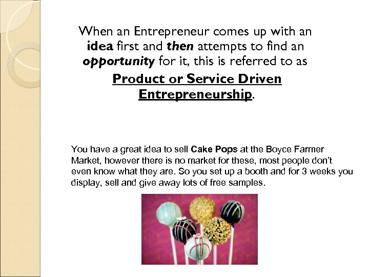 When an Entrepreneur comes up with an idea first and then attempts to find