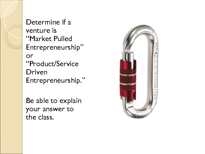 Determine if a venture is “Market Pulled Entrepreneurship” or “Product/Service Driven Entrepreneurship. ” Be