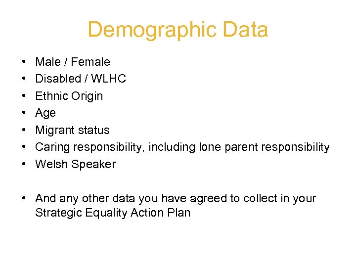 Demographic Data • • Male / Female Disabled / WLHC Ethnic Origin Age Migrant