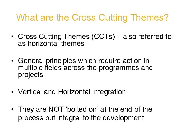 What are the Cross Cutting Themes? • Cross Cutting Themes (CCTs) - also referred