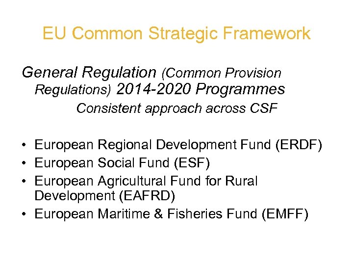 EU Common Strategic Framework General Regulation (Common Provision Regulations) 2014 -2020 Programmes Consistent approach