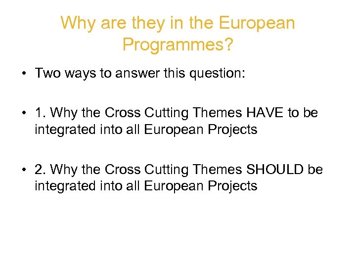 Why are they in the European Programmes? • Two ways to answer this question: