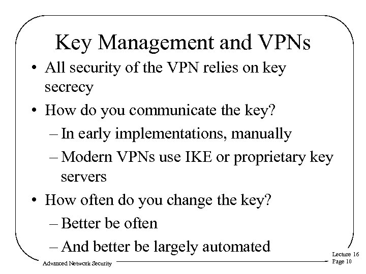 Key Management and VPNs • All security of the VPN relies on key secrecy