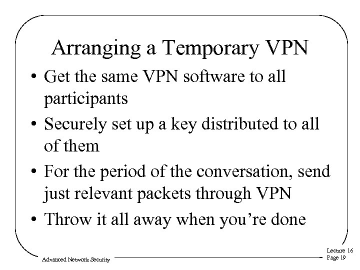 Arranging a Temporary VPN • Get the same VPN software to all participants •
