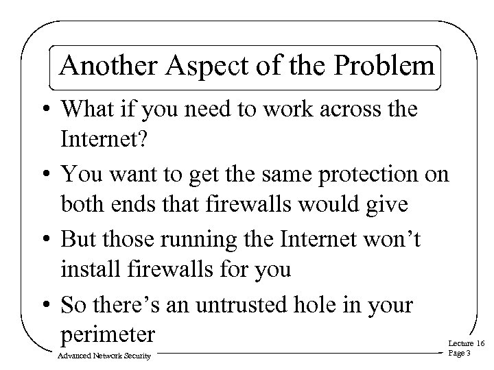 Another Aspect of the Problem • What if you need to work across the