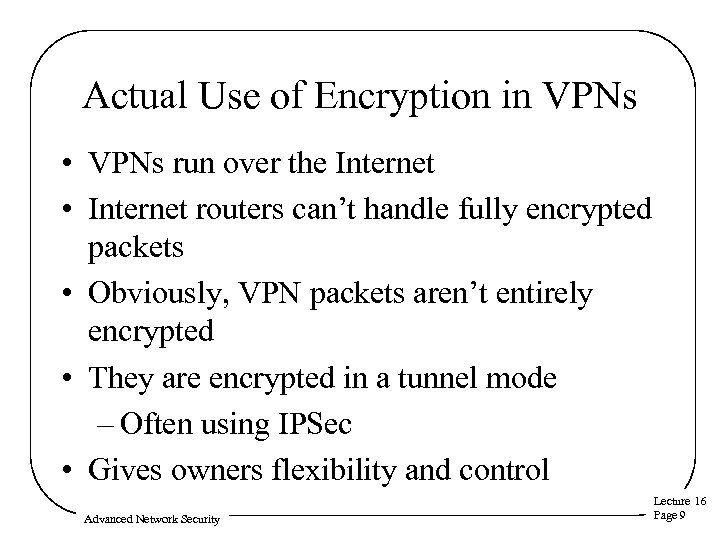 Actual Use of Encryption in VPNs • VPNs run over the Internet • Internet