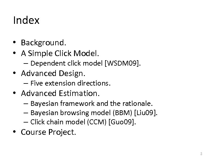 Index • Background. • A Simple Click Model. – Dependent click model [WSDM 09].