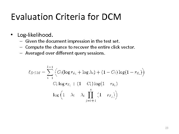 Evaluation Criteria for DCM • Log-likelihood. – Given the document impression in the test