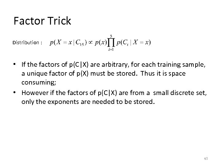 Factor Trick Distribution : • If the factors of p(C|X) are arbitrary, for each
