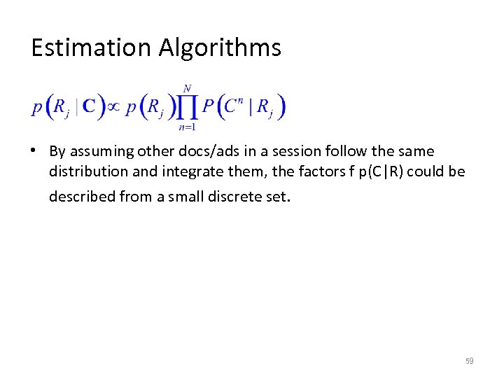 Estimation Algorithms • By assuming other docs/ads in a session follow the same distribution